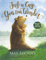 Book cover of 'Just in Case You Ever Wonder' by Max Lucado with a bear holding a teddy bear by a lake.