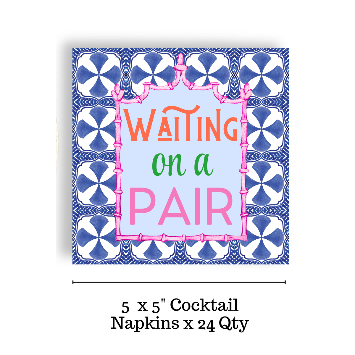 A square cocktail napkin with a blue and white tiled border and the phrase 'WAITING on a PAIR' in orange, green, and pink lettering on a light blue center. Text below reads '5 x 5" Cocktail Napkins x 24 Qty'.
